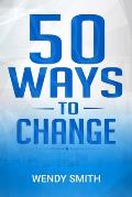 50 Ways To Change