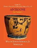 Schenck's Official Stage Play Formatting Series: Vol. 45 Sophocles's ANTIGONE: Six Versions