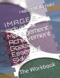 I.M.A.G.E.S.--Individual Management Achievement Goals Essential Skills: The Workbook