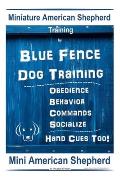 Miniature American Shepherd Training By Blue Fence Dog Training Obedience - Behavior, Commands - Socialize, Hand Cues Too! Mini American Shepherd: Min