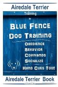 Airedale Terrier Training By Blue Fence Dog Training, Obedience - Behavior, Commands - Socialize, Hand Cues Too! Airedale Terrier Book