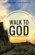 Walk to God: Praying for Change