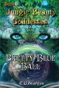 Jungle Beauty Goddesses - Pretty Blue Ball - Book 1: Pretty Blue Ball