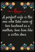 A perfect wife is the one who take care of her husband as a mother, love him like a sister does.: The perfect wife. I love My wife Forever