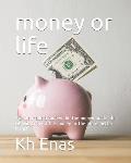 money or life: the life made a money did the money made life we will know if the money or the life is better for us
