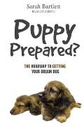 Puppy Prepared?: The Roadmap to Getting Your Dream Dog