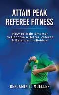 Attain Peak Referee Fitness: How to Train Smarter to Become a Better Referee & Balanced Individual