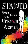 Stained: Short Stories for the Unkempt Woman
