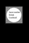 Save Water Drink Cocktail: Funny Hilarious Drink Recipe Book. Novelty Gift for Bartenders