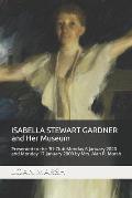 ISABELLA STEWART GARDNER and Her Museum: Presented to the '81 Club Monday 17 January 2000 and Monday 6 January 2020 by Mrs. Alan R. Marsh