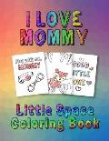 I Love Mommy: Little Space Coloring Book