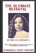 The Ultimate Betrayal: My Mess is a Message II: When Family Drama Threatens The Bonds of Grandparents & Parenting