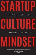 Startup Culture Mindset: A Primer to Building an Amazing Culture and Tribe