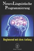 NeuroLinguistische Programmierung - Beginnend mit dem Anfang