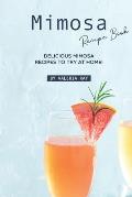 Mimosa Recipe Book: Delicious Mimosa Recipes to Try at Home!