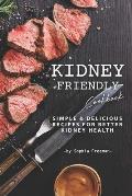 Kidney Friendly Cookbook: Simple Delicious Recipes for Better Kidney Health