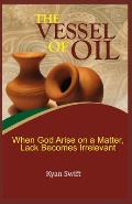 The Vessel of Oil: When God Arise on a matter, Lack becomes Irrelevant