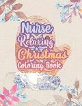 Nurse Relaxing Christmas Coloring Book: 42 Special Christmas designs for Coloring and Stress Releasing, Funny Snarky Adult Nurse Life Coloring Book, A
