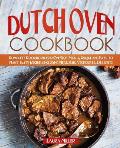 Dutch Oven Cookbook: Complete Cookbook for One-Pot Meals, Unique and Easy to Make Tasty Recipes Including Meat, Fish, Vegetables, Desserts