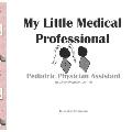 My Little Medical Professional: Pediatric Physician Assistant: My Little Dreamer, Vol. 10