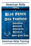 American Akita Training By Blue Fence Dog Training Obedience - Commands, Behavior - Socialize, Hand Cues Too! American Akita Training