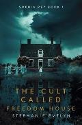 The Cult Called Freedom House: Sophia Rey Book 1