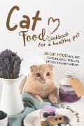 Cat Food Cookbook for A Healthy Pet: 30 Cat Food Recipes to Prolonge The Life of Your Furry Friend