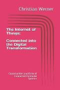 The Internet of Things - Connected into the Digital Transformation: Opportunities and Risks of Connected Computer Systems for the Global Economy