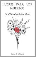 Flores Para los Muertos: En el Nombre de las Ideas