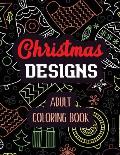Christmas Designs - Adult Coloring Book: Coloring Book for Adults Featuring Beautiful Winter Florals, Relaxing Winter Christmas holiday scenes, Christ