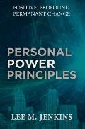 Personal Power Principles: Positive, Profound, Permanent Change!