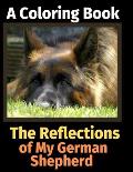 The Reflections of My German Shepherd: A Coloring Book