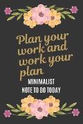 To Do Today: Plan Your Work and Work Your Plan 100 days: A Minimalist Note To Do Today with beautiful floral black cover