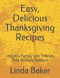 Easy, Delicious Thanksgiving Recipes: Impress Family and Friends This Holiday Season!