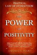 Practical Law of Attraction The Power of Positivity: Align Yourself with the Manifesting Conditions and Successfully Attract Wealth, Health, and Happi