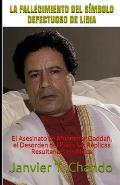 La Fallecimiento del S?mbolo Defectuoso de Libia: El Asesinato de Muammar Gaddafi, el Desorden del Pa?s y las R?plicas Resultantes en ?frica