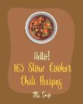 Hello! 165 Slow Cooker Chili Recipes: Best Slow Cooker Chili Cookbook Ever For Beginners [Mexican Slow Cooker Cookbook, Green Chili Recipes, Italian S