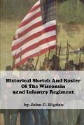 Historical Sketch and Roster Of The Wisconsin 32nd Infantry Regiment