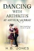 Dancing with Arthritis at Arthur Murray: Why I began dance lessons at age 86