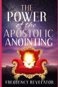 The Power Of The Apostolic Anointing