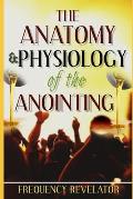 The Anatomy And Physiology Of The Anointing