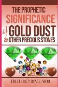 The Prophetic Significance Of Gold Dust And Other Precious Stones