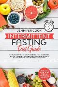 Intermittent Fasting Diet Guide: A Complete Step-by-Step Guide for Heal your Body, Weight Loss, Fat Burn and Live in a Healthy and Happy Way with the
