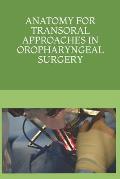 Anatomy for Transoral Approaches in Oropharyngeal Surgery