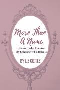 More Than A Name: Discover Who You Are by Studying Who Jesus Is