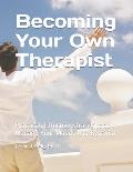 Becoming Your Own Therapist: Practical Effective Strategies to Manage Your Moods And Behavior