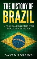 The History of Brazil: A Fascinating Guide to Brazilian History