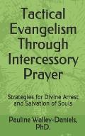 Tactical Evangelism Through Intercessory Prayer: Strategies for Divine Arrest and Salvation of Souls