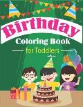 Birthday Coloring Book for Toddlers: An Birthday Coloring Book with beautiful Birthday Cake, Cupcakes, Hat, bears, boys, girls, candles, balloons, and