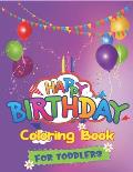 Happy Birthday Coloring Book for Toddlers: An Birthday Coloring Book with beautiful Birthday Cake, Cupcakes, Hat, bears, boys, girls, candles, balloon